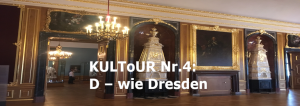 Read more about the article KULToUR Nr.4: D – wie Dresden, noch einmal, nur anders